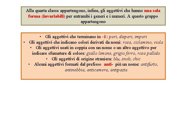 Alla quarta classe appartengono, infine, gli aggettivi che hanno una sola forma (invariabili) per