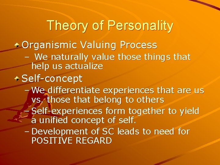 Theory of Personality Organismic Valuing Process – We naturally value those things that help