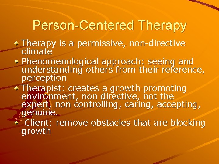 Person-Centered Therapy is a permissive, non-directive climate Phenomenological approach: seeing and understanding others from