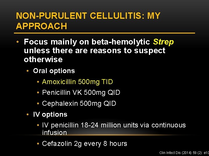 NON-PURULENT CELLULITIS: MY APPROACH • Focus mainly on beta-hemolytic Strep unless there are reasons