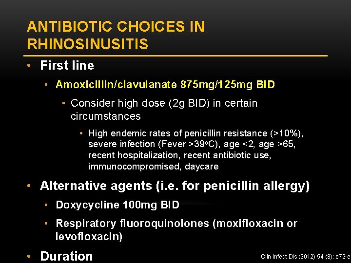 ANTIBIOTIC CHOICES IN RHINOSINUSITIS • First line • Amoxicillin/clavulanate 875 mg/125 mg BID •