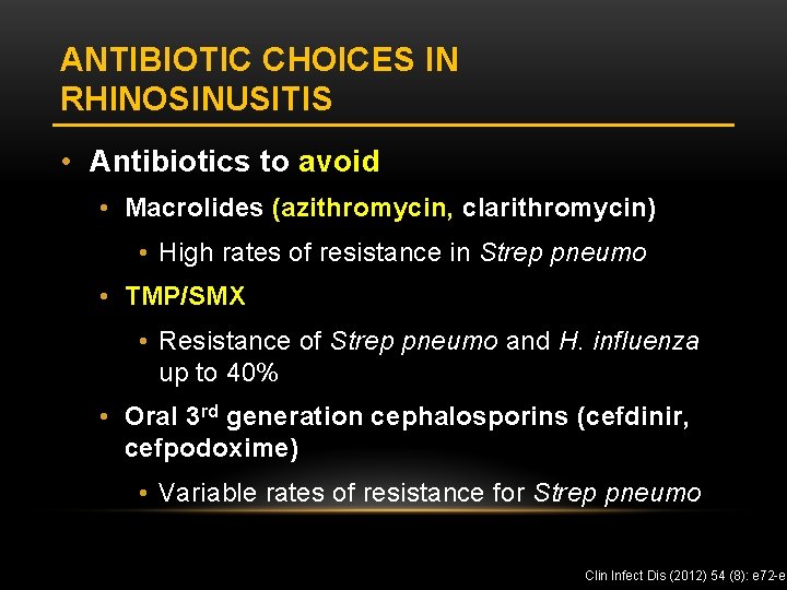 ANTIBIOTIC CHOICES IN RHINOSINUSITIS • Antibiotics to avoid • Macrolides (azithromycin, clarithromycin) • High