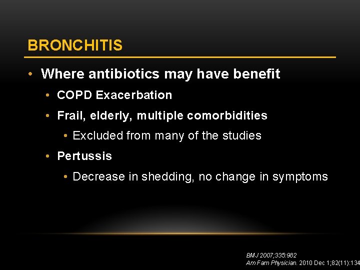 BRONCHITIS • Where antibiotics may have benefit • COPD Exacerbation • Frail, elderly, multiple