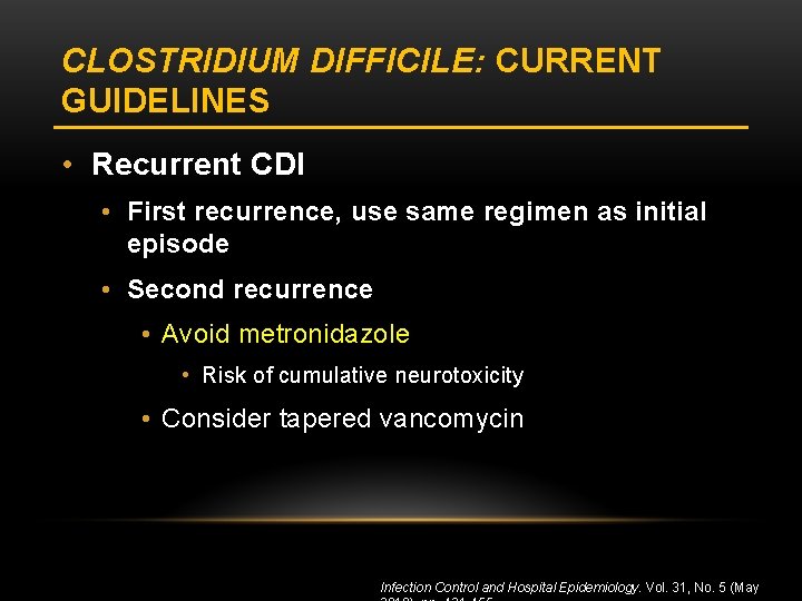 CLOSTRIDIUM DIFFICILE: CURRENT GUIDELINES • Recurrent CDI • First recurrence, use same regimen as