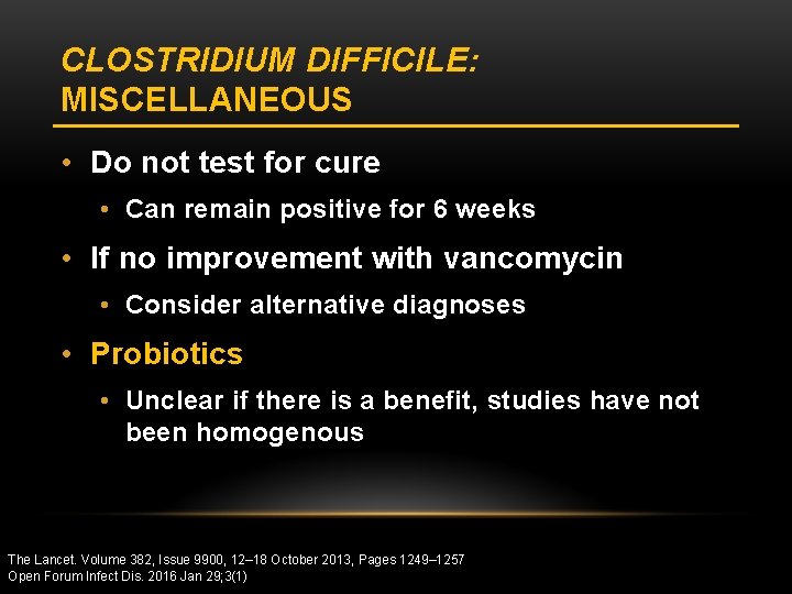 CLOSTRIDIUM DIFFICILE: MISCELLANEOUS • Do not test for cure • Can remain positive for