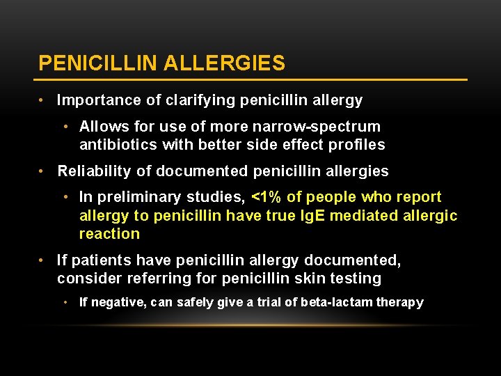 PENICILLIN ALLERGIES • Importance of clarifying penicillin allergy • Allows for use of more