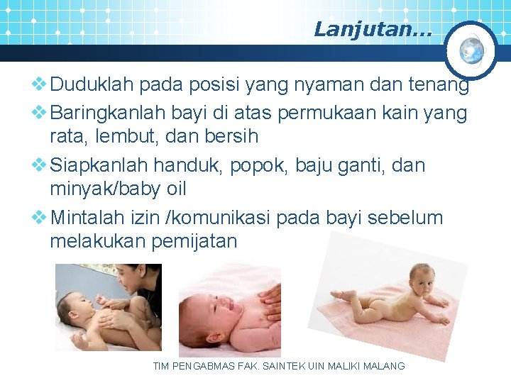 Lanjutan… v Duduklah pada posisi yang nyaman dan tenang v Baringkanlah bayi di atas