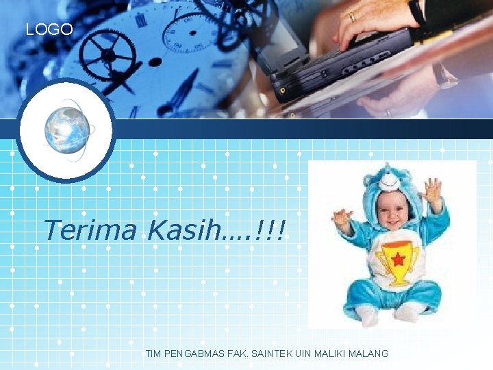 LOGO Terima Kasih…. !!! TIM PENGABMAS FAK. SAINTEK UIN MALIKI MALANG 