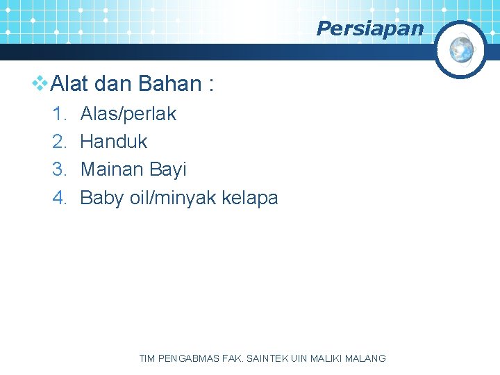 Persiapan v. Alat dan Bahan : 1. 2. 3. 4. Alas/perlak Handuk Mainan Bayi