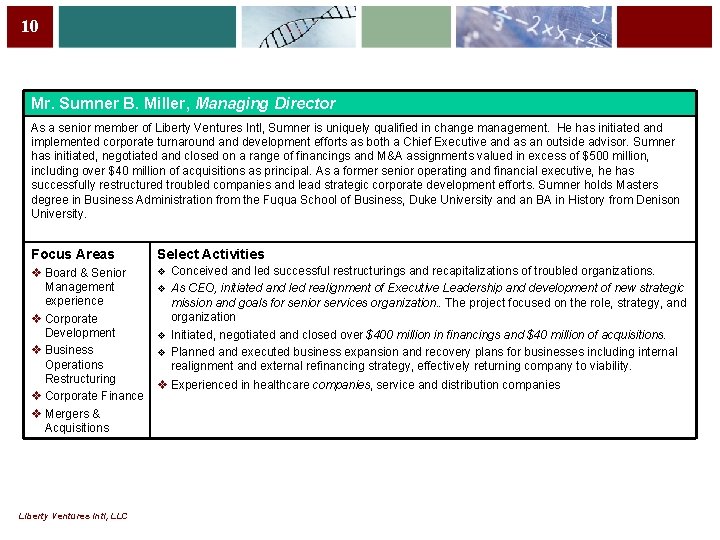 10 Mr. Sumner B. Miller, Managing Director As a senior member of Liberty Ventures