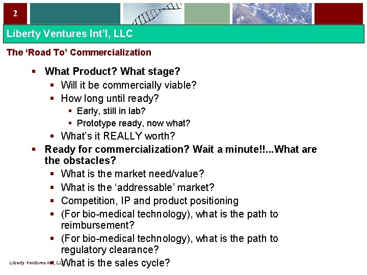 2 Liberty Ventures Int’l, LLC The ‘Road To’ Commercialization § What Product? What stage?