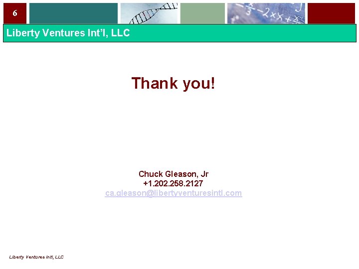 6 Liberty Ventures Int’l, LLC Thank you! Chuck Gleason, Jr +1. 202. 258. 2127