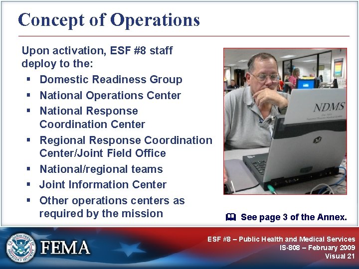 Concept of Operations Upon activation, ESF #8 staff deploy to the: § Domestic Readiness