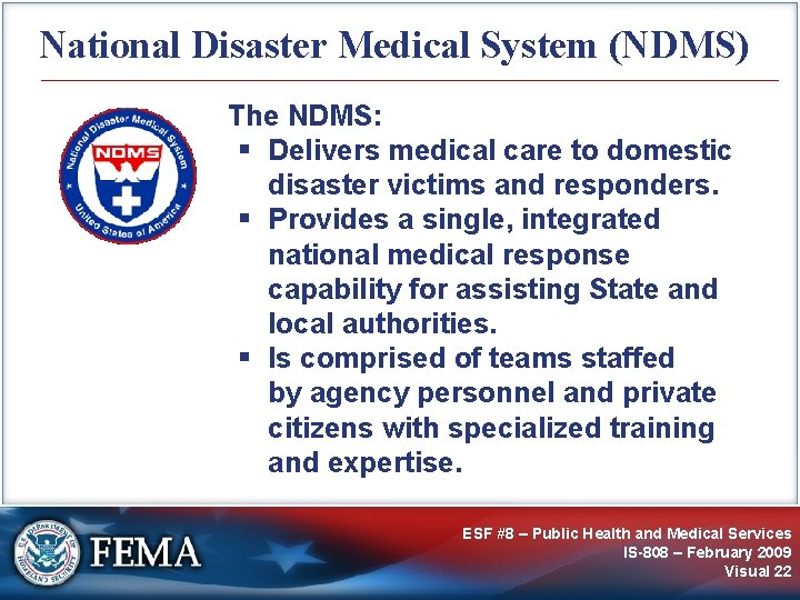 National Disaster Medical System (NDMS) The NDMS: § Delivers medical care to domestic disaster