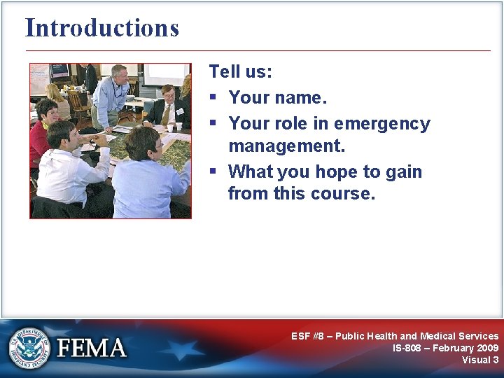 Introductions Tell us: § Your name. § Your role in emergency management. § What