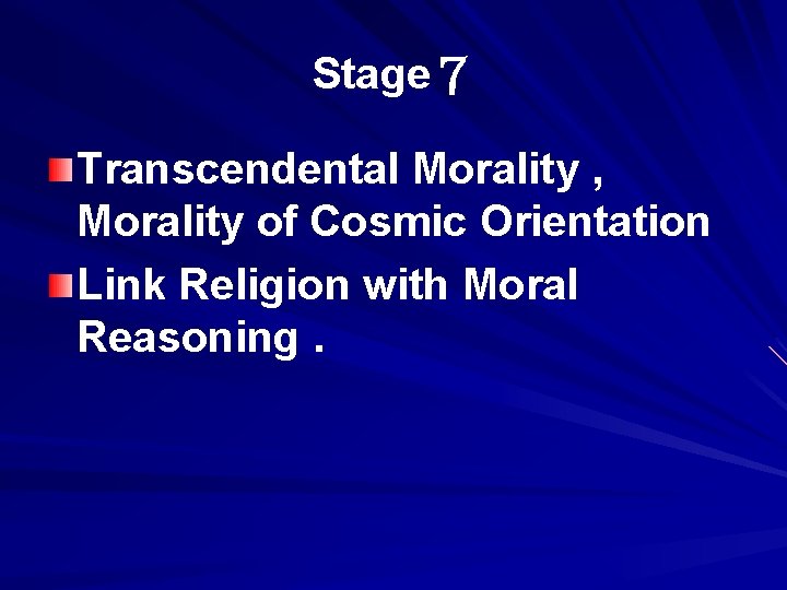 Stage７ Transcendental Morality , Morality of Cosmic Orientation Link Religion with Moral Reasoning. 