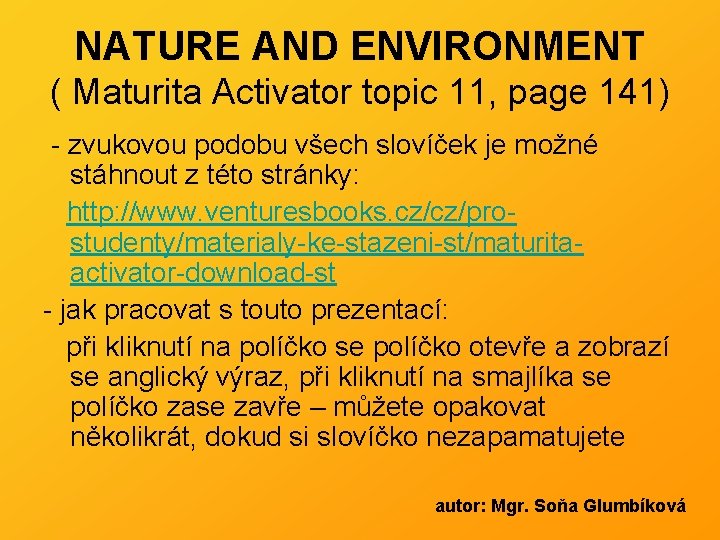 NATURE AND ENVIRONMENT ( Maturita Activator topic 11, page 141) - zvukovou podobu všech