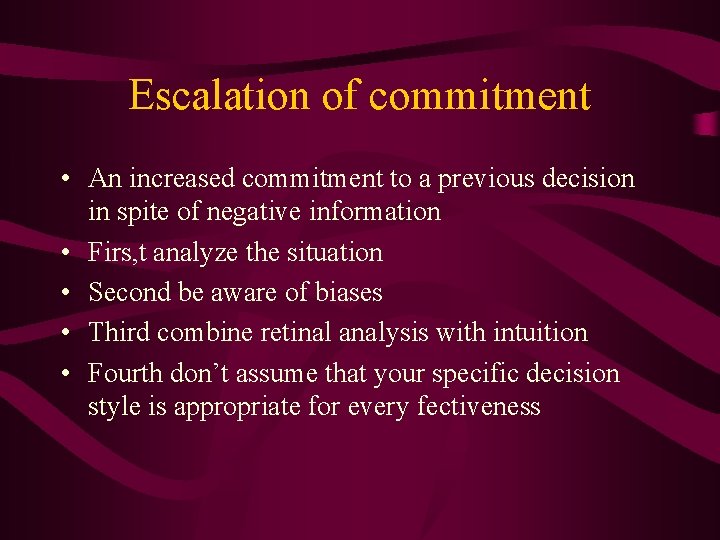 Escalation of commitment • An increased commitment to a previous decision in spite of