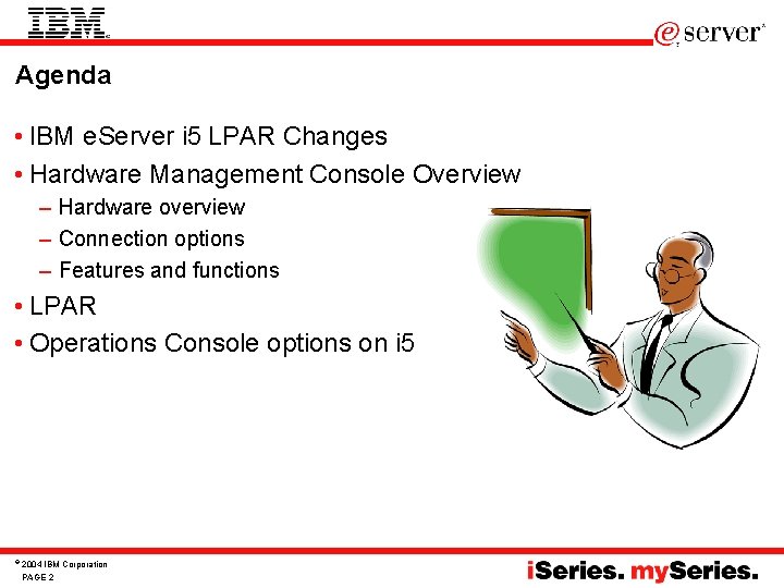 Agenda • IBM e. Server i 5 LPAR Changes • Hardware Management Console Overview