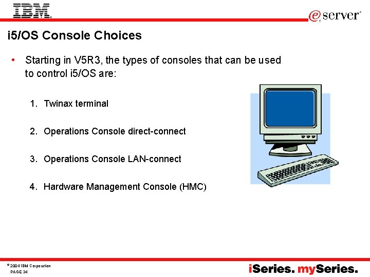 i 5/OS Console Choices • Starting in V 5 R 3, the types of