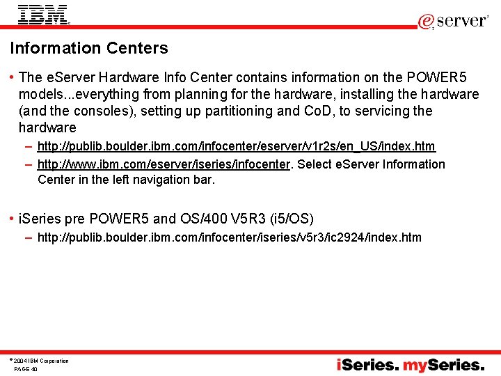 Information Centers • The e. Server Hardware Info Center contains information on the POWER