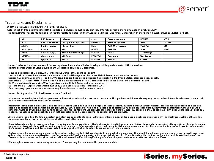 Trademarks and Disclaimers © IBM Corporation 1994 -2004. All rights reserved. References in this
