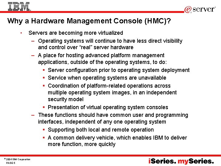 Why a Hardware Management Console (HMC)? • © Servers are becoming more virtualized –