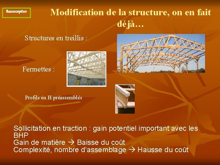 Reconception Modification de la structure, on en fait déjà… Structures en treillis : Fermettes