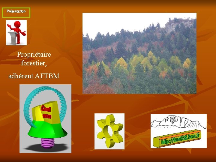 Présentation Propriétaire forestier, adhérent AFTBM 