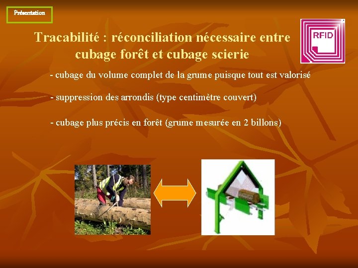 Présentation Tracabilité : réconciliation nécessaire entre cubage forêt et cubage scierie - cubage du