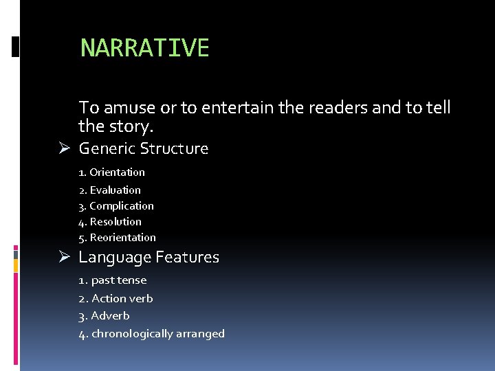 NARRATIVE To amuse or to entertain the readers and to tell the story. Ø