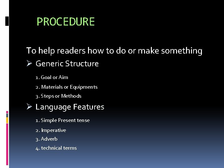 PROCEDURE To help readers how to do or make something Ø Generic Structure 1.