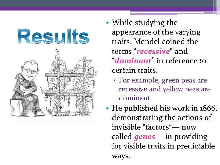  • While studying the appearance of the varying traits, Mendel coined the terms