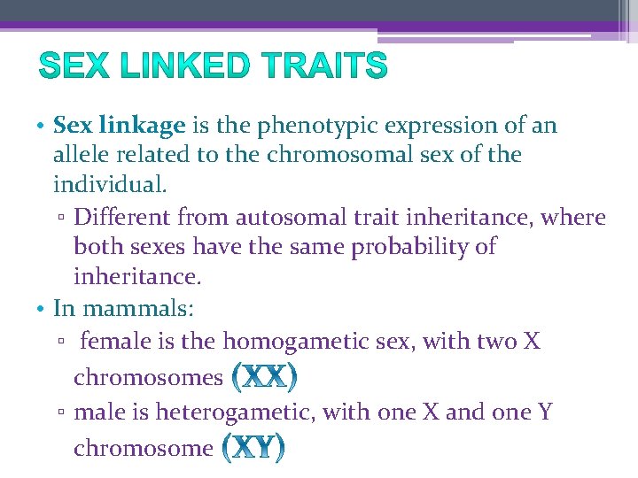  • Sex linkage is the phenotypic expression of an allele related to the