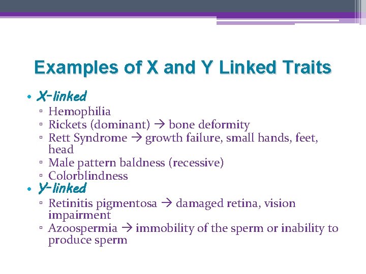 Examples of X and Y Linked Traits • X-linked ▫ Hemophilia ▫ Rickets (dominant)