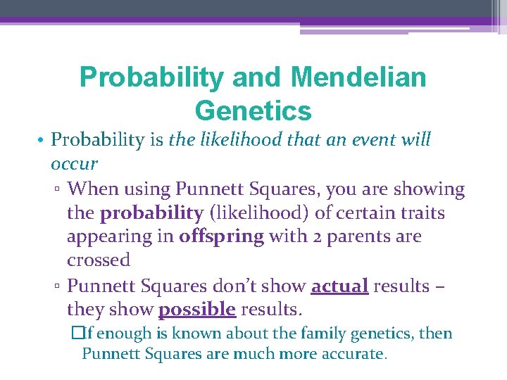 Probability and Mendelian Genetics • Probability is the likelihood that an event will occur