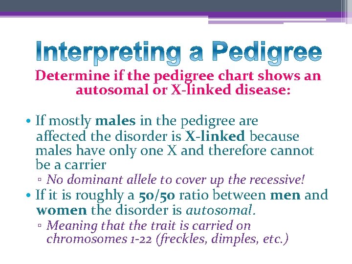 Determine if the pedigree chart shows an autosomal or X-linked disease: • If mostly