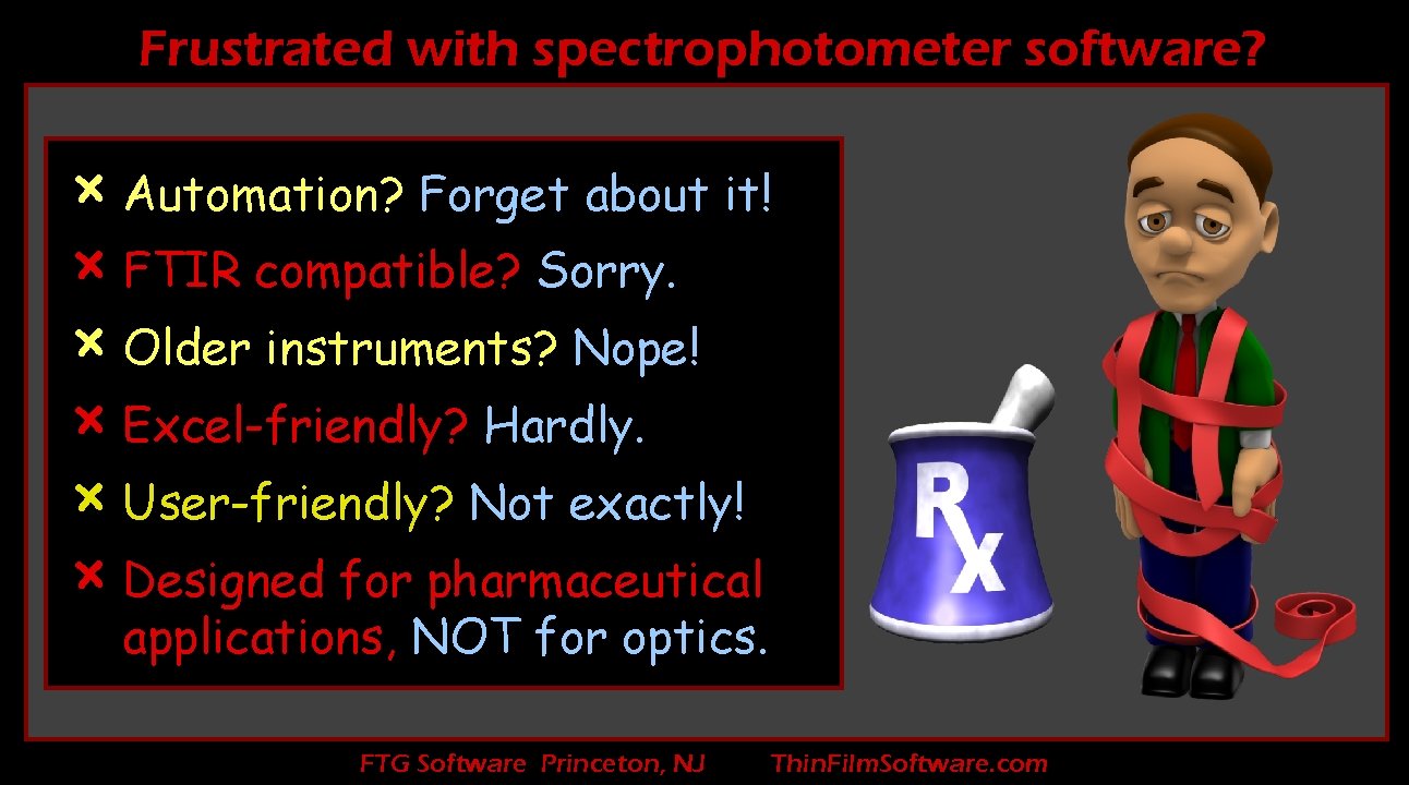 Frustrated with spectrophotometer software? × Automation? Forget about it! × FTIR compatible? Sorry. ×