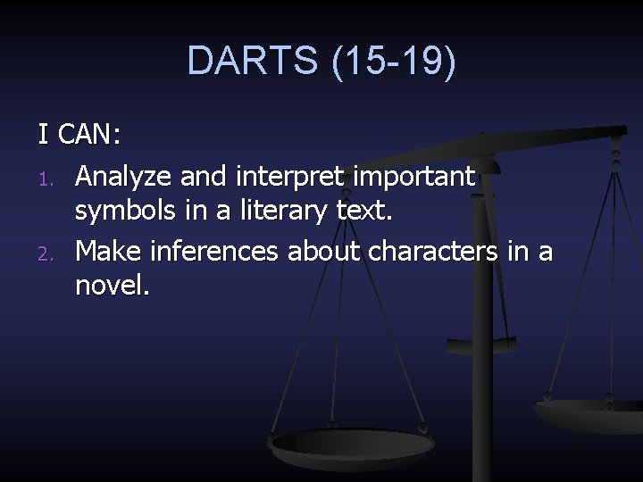 DARTS (15 -19) I CAN: 1. Analyze and interpret important symbols in a literary