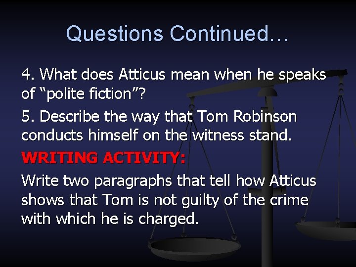 Questions Continued… 4. What does Atticus mean when he speaks of “polite fiction”? 5.