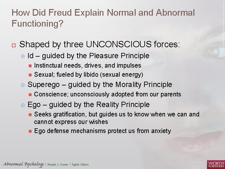 How Did Freud Explain Normal and Abnormal Functioning? Shaped by three UNCONSCIOUS forces: Id