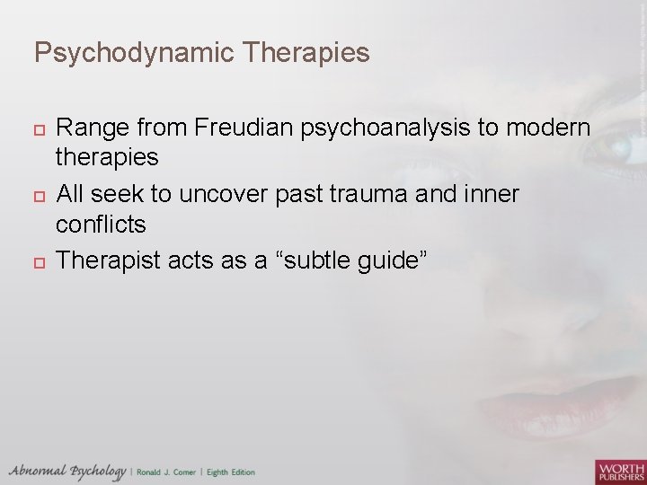 Psychodynamic Therapies Range from Freudian psychoanalysis to modern therapies All seek to uncover past