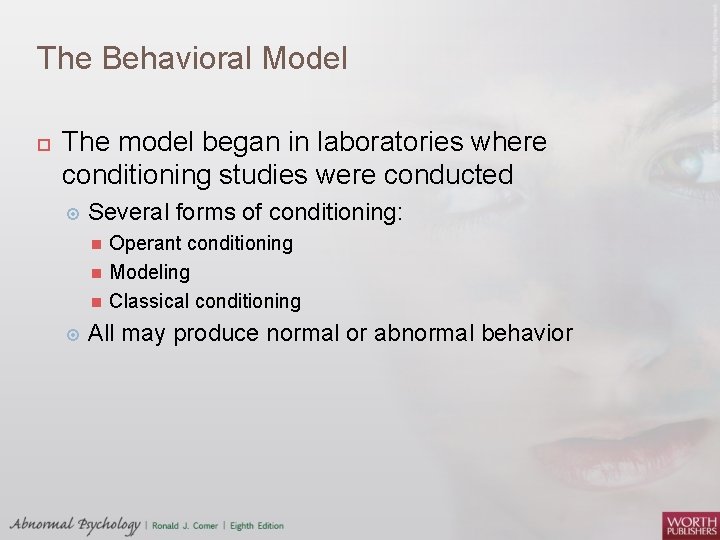 The Behavioral Model The model began in laboratories where conditioning studies were conducted Several
