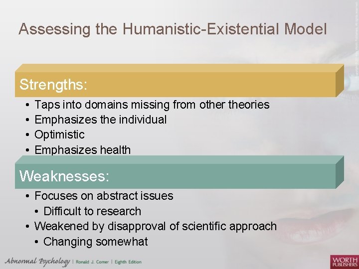 Assessing the Humanistic-Existential Model Strengths: • • Taps into domains missing from other theories