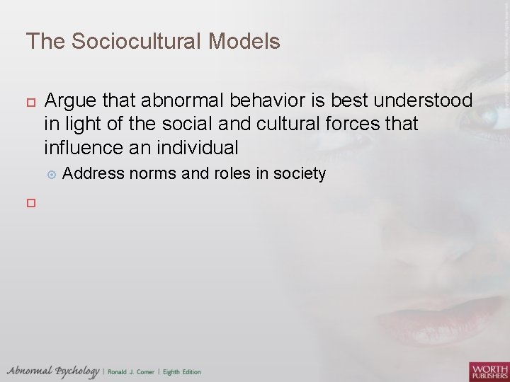 The Sociocultural Models Argue that abnormal behavior is best understood in light of the