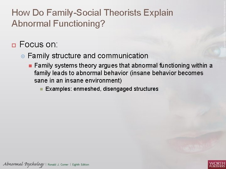How Do Family-Social Theorists Explain Abnormal Functioning? Focus on: Family structure and communication Family