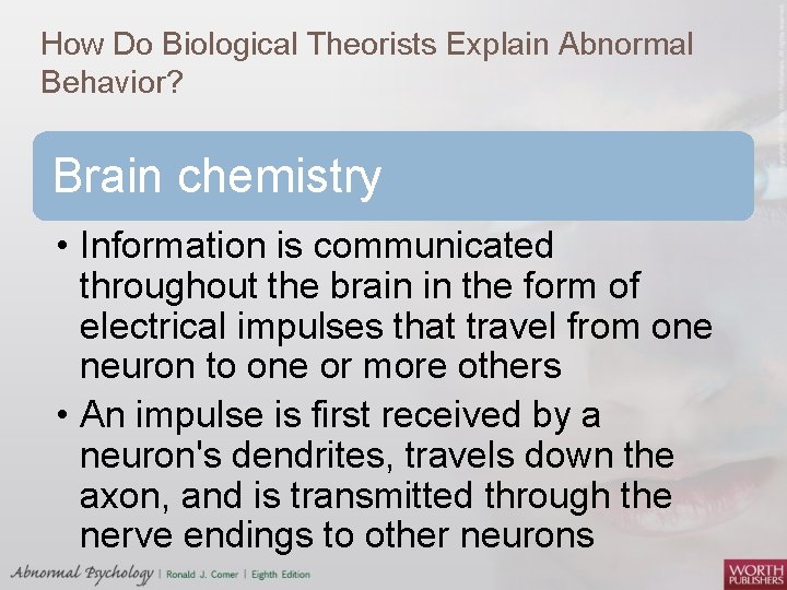 How Do Biological Theorists Explain Abnormal Behavior? Brain chemistry • Information is communicated throughout