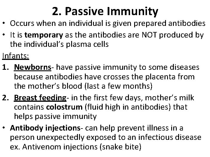 2. Passive Immunity • Occurs when an individual is given prepared antibodies • It