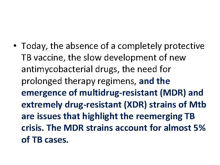  • Today, the absence of a completely protective TB vaccine, the slow development