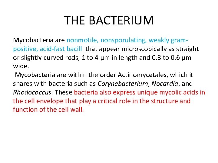 THE BACTERIUM Mycobacteria are nonmotile, nonsporulating, weakly grampositive, acid-fast bacilli that appear microscopically as